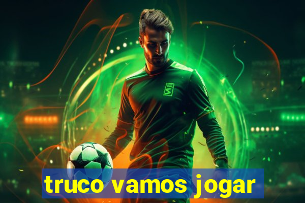 truco vamos jogar